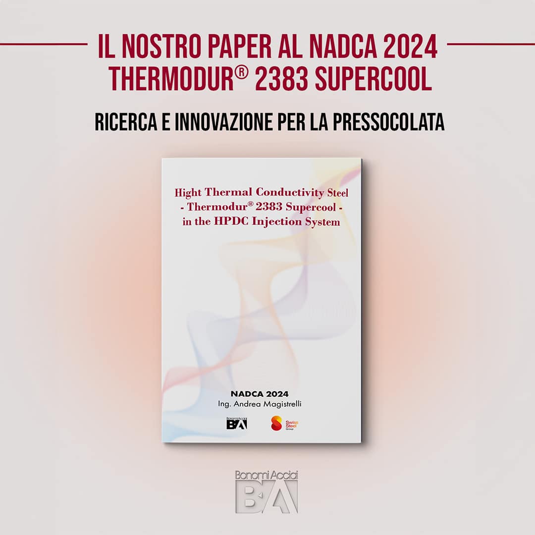 Paper di Bonomi Acciai presentato al NADCA 2024 sul Thermodur® 2383 Supercool: acciaio ad alta conducibilità termica per innovazione e ricerca nel sistema di iniezione HPDC per la pressocolata.