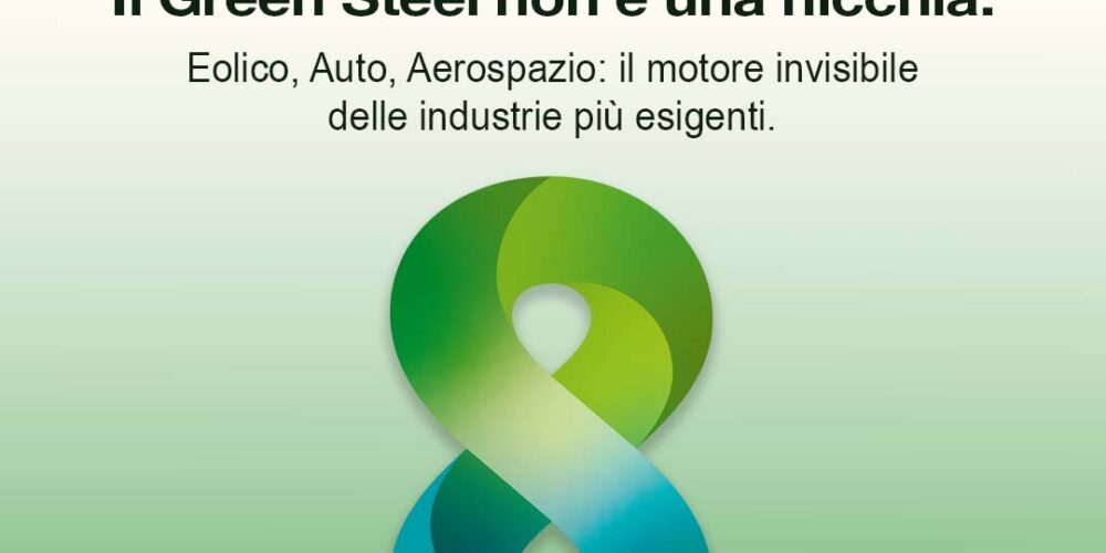 Immagine concettuale sul Green Steel e le sue applicazioni industriali: simbolo a forma di infinito in tonalità verdi e blu che rappresenta la sostenibilità dell’acciaio nei settori eolico, automotive e aerospaziale, con headline “Focus Green Steel” e branding Bonomi Acciai e Swiss Steel Group.